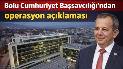 Bolu Cumhuriyet Başsavcılığı'ndan operasyon açıklaması