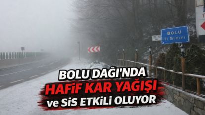 Bolu Dağı'nda hafif kar yağışı ve sis etkili oluyor