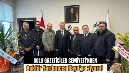 Bolu Gazeteciler Cemiyeti'nden Rektör Yardımcısı Kaya'ya ziyaret