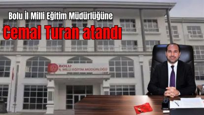 Bolu İl Milli Eğitim Müdürlüğüne Cemal Turan atandı