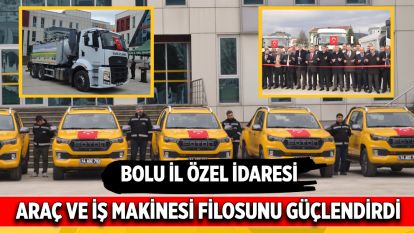 Bolu İl Özel İdaresi araç ve iş makinesi filosunu güçlendirdi