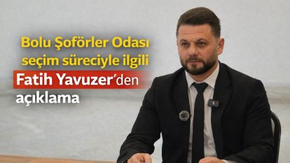 Bolu Şoförler Odası seçim süreciyle ilgili Fatih Yavuzer'den açıklama
