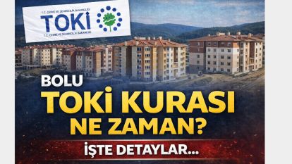 BOLU TOKİ KURASI NE ZAMAN? İŞTE DETAYLAR…