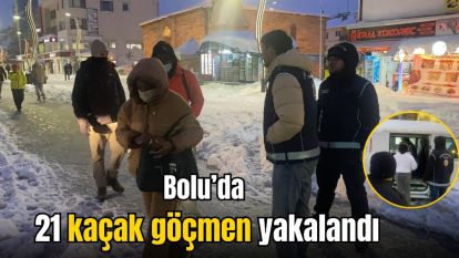 Bolu'da 21 kaçak göçmen yakalandı