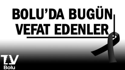 Bolu'da bugün vefat edenler 06.02.2026