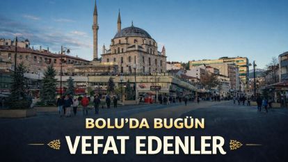 Bolu'da bugün vefat edenler 22.02.2026