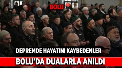 Bolu'da depremde hayatını kaybedenler dualarla anıldı