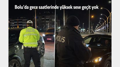 Bolu'da gece saatlerinde yüksek sese geçit yok