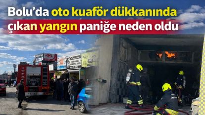 Bolu'da oto kuaför dükkanında çıkan yangın paniğe neden oldu