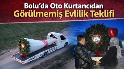 Bolu'da oto kurtarıcıdan görülmemiş evlilik teklifi
