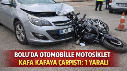 Bolu'da otomobille motosiklet kafa kafaya çarpıştı: 1 yaralı