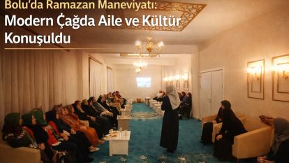 Bolu'da Ramazan Maneviyatı: Modern Çağda Aile ve Kültür Konuşuldu