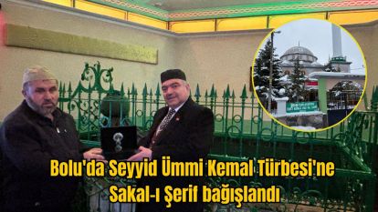 Bolu'da Seyyid Ümmi Kemal Türbesi'ne Sakal-ı Şerif bağışlandı