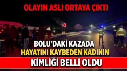 Bolu'daki kazada hayatını kaybeden kadının kimliği belli oldu