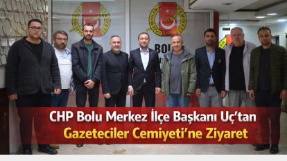 CHP Bolu Merkez İlçe Başkanı Uç'tan Gazeteciler Cemiyeti'ne Ziyaret