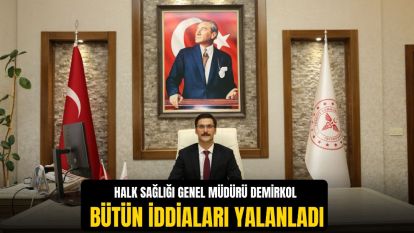 Halk Sağlığı Genel Müdürü Demirkol bütün iddiaları yalanladı