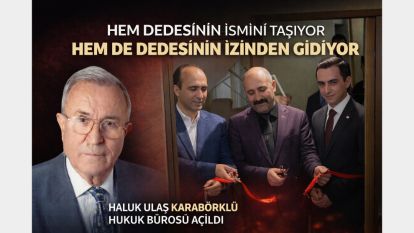 Hem dedesinin ismini taşıyor hem de dedesinin izinden gidiyor... Haluk Ulaş Karabörklü Hukuk Bürosu açıldı