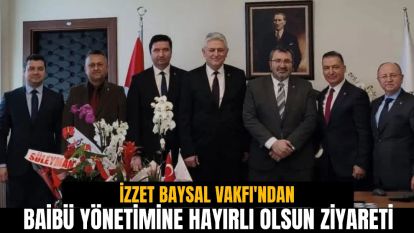 İzzet Baysal Vakfı'ndan BAİBÜ yönetimine hayırlı olsun ziyareti