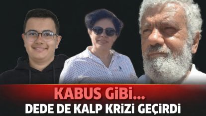 KABUS GİBİ.... DEDE DE KALP KRİZİ GEÇİRDİ