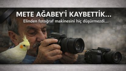 METE AĞABEY'İ KAYBETTİK.... Elinden fotoğraf makinesini hiç düşürmezdi