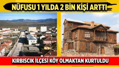 Nüfusu 1 yılda 2 bin kişi artan Kırbıscık ilçesi köy olmaktan kurtuldu