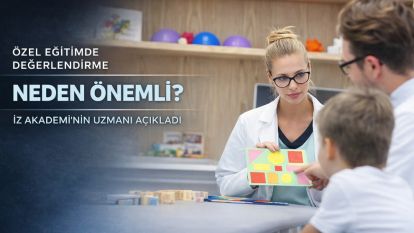 ÖZEL EĞİTİMDE DEĞERLENDİRME NEDEN ÖNEMLİ. İZ AKADEMİ'NİN UZMANI AÇIKLADI