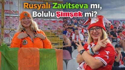Rusyalı Zaitseva mı? Bolulu Şimşek mi?