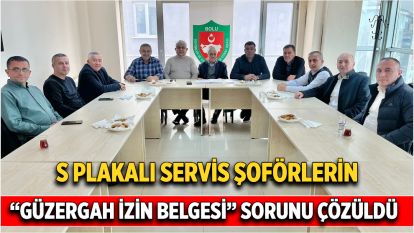 S PLAKALI SERVİS ŞOFÖRLERİN “GÜZERGAH İZİN BELGESİ” SORUNU ÇÖZÜLDÜ