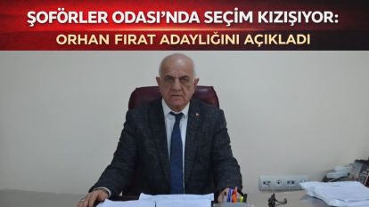 Şoförler Odası'nda seçim kızışıyor: Orhan Fırat adaylığını açıkladı
