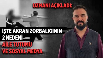 Uzmanı açıkladı: İşte akran zorbalığının iki nedeni, Aile tutumu ve sosyal medya