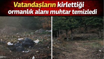Vatandaşların kirlettiği ormanlık alanı muhtar temizledi