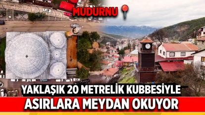 Yaklaşık 20 metrelik kubbesiyle asırlara meydan okuyor