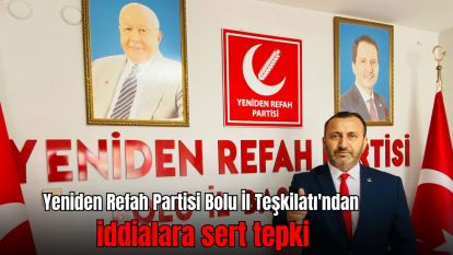 Yeniden Refah Partisi Bolu İl Teşkilatı'ndan iddialara sert tepki