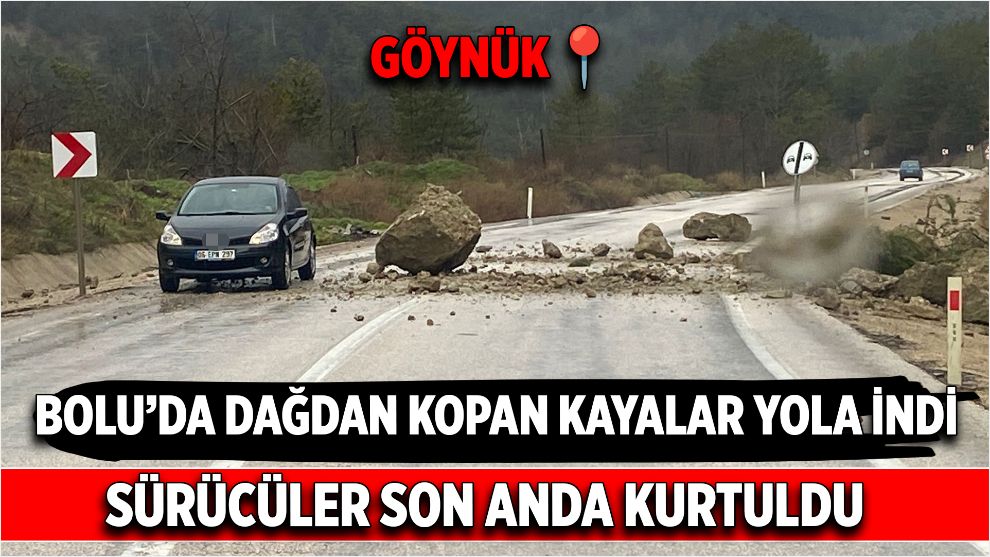 Bolu'da dağdan kopan kayalar yola indi: Sürücüler son anda kurtuldu