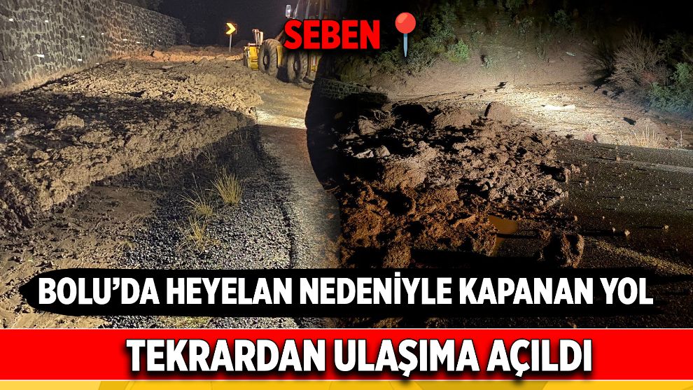 Bolu'da heyelan nedeniyle kapanan yol tekrardan ulaşıma açıldı