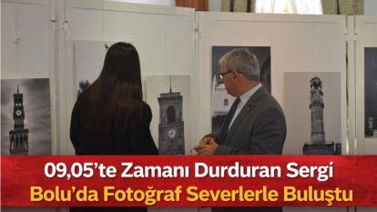 09.05'te Zamanı Durduran Sergi Bolu'da Fotoğraf Severlerle Buluştu 