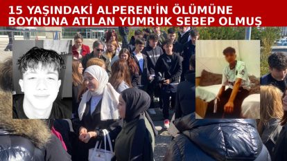15 yaşındaki Alperen'in ölümüne boynuna atılan yumruk sebep olmuş