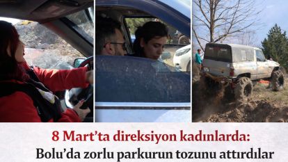 8 Mart'ta direksiyon kadınlarda: Bolu'da zorlu parkurun tozunu attırdılar