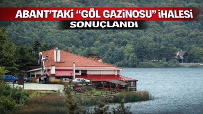 Abant'taki “Göl Gazinosu” ihalesi sonuçlandı: 15 yıllığına Altındağ Grup'un