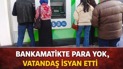 BANKAMATİKTE PARA YOK, VATANDAŞ İSYAN ETTİ