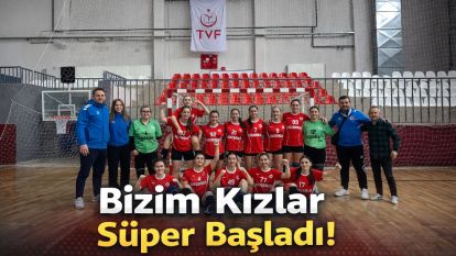 Bizim Kızlar Süper Başladı!..