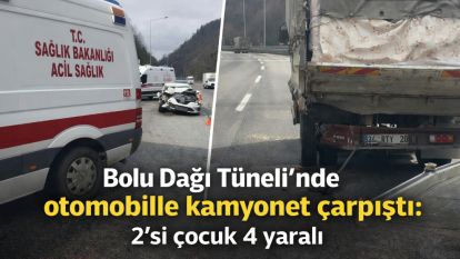 Bolu Dağı Tüneli'nde otomobille kamyonet çarpıştı: 2'si çocuk 4 yaralı