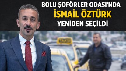 BOLU ŞOFÖRLER ODASI'NDA YENİ DÖNEM: BAŞKAN İSMAİL ÖZTÜRK