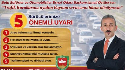 Bolu Şoförler ve Otomobilciler Esnaf Odası Başkanı İsmail Öztürk'ten Bayram trafiği uyarısı; "Trafik Kurallarına uyalım Bayram sevincimiz hüzne dönüşmesin"