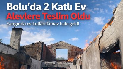 Bolu'da 2 katlı ev alevlere teslim oldu