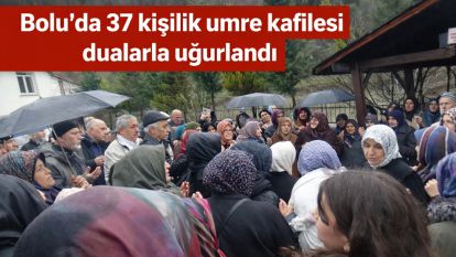 Bolu'da 37 kişilik umre kafilesi dualarla uğurlandı