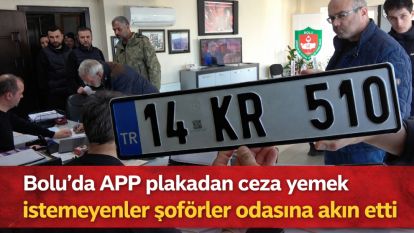 Bolu'da APP plakadan ceza yemek istemeyenler şoförler odasına akın etti