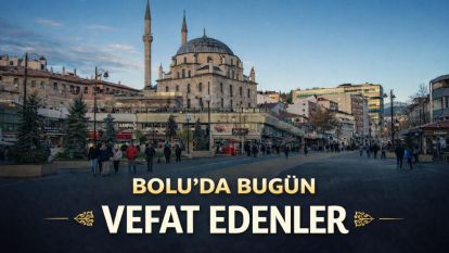 Bolu'da bugün vefat edenler 26.03.2026