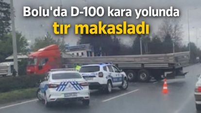 Bolu'da D-100 kara yolunda tır makasladı