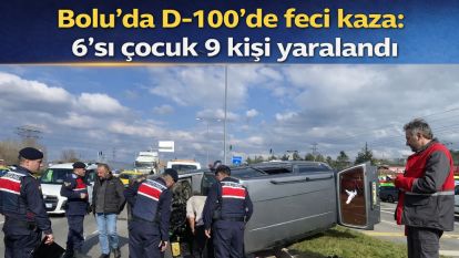Bolu'da D-100'de feci kaza: 6'sı çocuk 9 kişi yaralandı